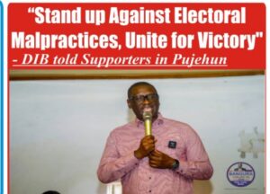 ‘’STAND UP AGAINST ELECTORAL MALPRACTICES’’…DIB tells Supporters in Pujehun